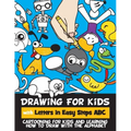 Drawing for Kids with Letters in Easy Steps ABC: Cartooning for Kids and Learning How to Draw with the Alphabet