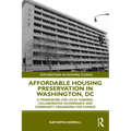 Affordable Housing Preservation in Washington, DC: A Framework for Local Funding, Collaborative Governance and Community Organizing for Change