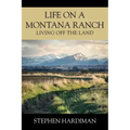 Life On A Montana Ranch: Living Off The Land