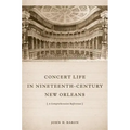 Concert Life in Nineteenth-Century New Orleans: A Comprehensive Reference