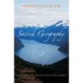 Sacred Geography: Geomancy: Co-Creating the Earth Cosmos