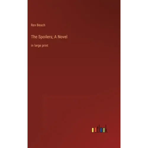 The Spoilers; A Novel: in large print