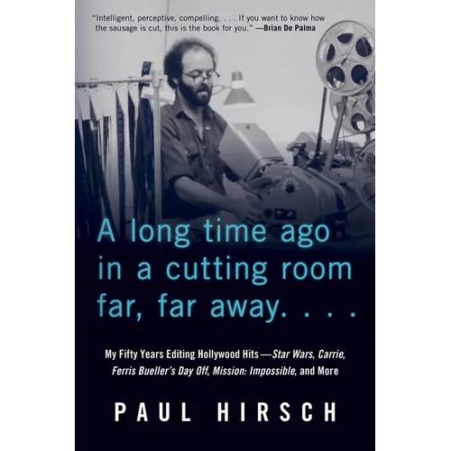 A Long Time Ago in a Cutting Room Far, Far Away: My Fifty Years Editing Hollywood Hits--Star Wars, Carrie, Ferris Bueller's Day Off, Mission: Impossib