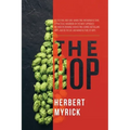 The Hop: Its Culture and Cure, Marketing and Manufacture; A Practical Handbook on the Most Approved Methods in Growing, Harvest