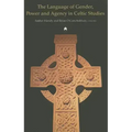The Language of Gender, Power and Agency in Celtic Studies