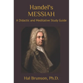 Handel's MESSIAH: A Didactic and Meditative Study Guide