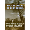 No More Heroes: Narrative Perspective and Morality in Cormac McCarthy