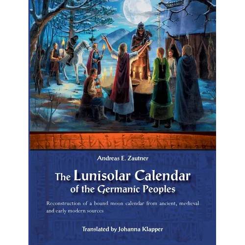 The Lunisolar Calendar of the Germanic Peoples: Reconstruction of a bound moon calendar from ancient, medieval and early modern sources