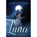 Luna: (Oferta Especial 3 en 1) La Colección Completa de Libros de Novelas Románticas en Español. Una Novela Romántica de Mercedes Franco
