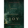 The Dawning of Indestructible Joy: Daily Readings for Advent