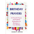 Birthday Prayers: Declaring God's Promises Over the 10 Most Important Areas of Your Life on Your Birthday