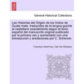 Las Historias del Origen de los Indios de Guate mala, traducidas de la lengua guiché al castellano exactamente segun el texto español del manuscrits o