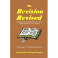 The Revision Revised: A Refutation of Westcott and Hort's False Greek Text and Theory