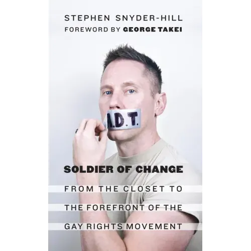 Soldier of Change: From the Closet to the Forefront of the Gay Rights Movement