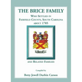 The Brice Family Who Settled In Fairfield County, South Carolina, About 1785 and Related Families