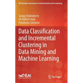 Data Classification and Incremental Clustering in Data Mining and Machine Learning