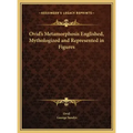 Ovid's Metamorphosis Englished, Mythologized and Represented in Figures