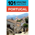 101 Amazing Things to Do in Portugal: Portugal Travel Guide