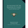 An Account of the Kingdom of Caubul: And Its Dependencies in Persia, Tartary, and India (1815)