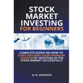 Stock Market Investing for Beginners I Complete Guide on How to Start Building Your Financial Freedom by Investing in the Stock Market Successfully