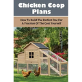 Chicken Coop Plans: How To Build The Perfect One For A Fraction Of The Cost Yourself: How To Determine Your Chicken Flock Size And Space Needs