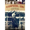 Cowgirl Up!: A History of Rodeoing Women