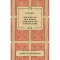 Canasta - The Popular New Rummy Games for Two to Six Players - How to Play, the Complete Official Rules and Full Instructions on How to Play Well and