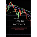 How to Day Trade: A Detailed Guide to Day Trading Strategies, Risk Management and Trader Psychology