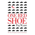One Red Shoe: The Story of Corporate America's First Woman