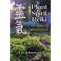 Plant Spirit Reiki: Energy Healing with the Elements of Nature