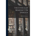 The Ethics of Benedict de Spinoza