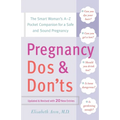 Pregnancy Do's and Don'ts: The Smart Woman's Pocket Companion for a Safe and Sound Pregnancy
