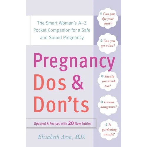 Pregnancy Do's and Don'ts: The Smart Woman's Pocket Companion for a Safe and Sound Pregnancy