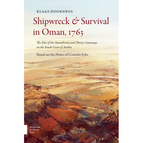 Shipwreck & Survival in Oman, 1763: The Fate of the Amstelveen and Thirty Castaways on the South Coast of Arabia