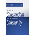 The End of Christendom and the Future of Christianity