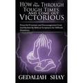 How to Pray Through Tough Times and Come Out Victorious: Powerful Promises and Encouragement from God Backed by Biblical Scriptures for Difficult Situ
