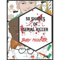 50 Shades of Serial Killer-Baby Monster: The Most Creepy and Disturbing Serial Killer Coloring Book