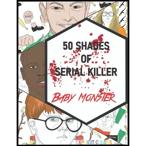 50 Shades of Serial Killer-Baby Monster: The Most Creepy and Disturbing Serial Killer Coloring Book