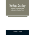 The Chapin genealogy: containing a very large proportion of the descendants of Dea. Samuel Chapin, who settled in Springfield, Mass. in 1642