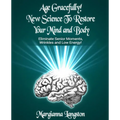 Age Gracefully! New Science to Restore Your Mind and Body!: Eliminate Senior Moments, Wrinkles and Low Energy