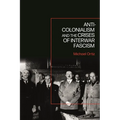 Anti-Colonialism and the Crises of Interwar Fascism