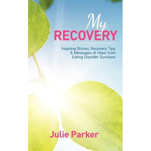 My Recovery: Inspiring Stories, Recovery Tips and Messages of Hope from Eating Disorder Survivors