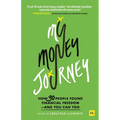 My Money Journey: How 30 People Found Financial Freedom - And You Can Too