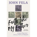 Faith like My Father: A Special Needs Dad's Journey of Faith and Redemption