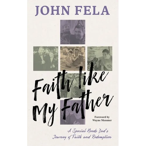 Faith like My Father: A Special Needs Dad's Journey of Faith and Redemption