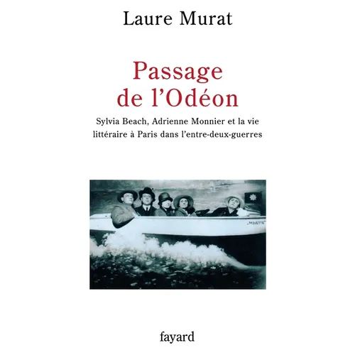 Passage de l'Odéon: Sylvia Beach, Adrienne Monnier et la vie littéraire à Paris dans l'entre-deux-guerres