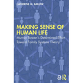 Making Sense of Human Life: Murray Bowen's Determined Effort Toward Family Systems Theory