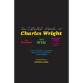 The Collected Novels of Charles Wright: The Messenger, the Wig, and Absolutely Nothing to Get Alarmed about