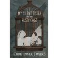 My Silent Sister and Her Rusty Cage