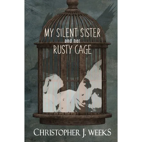 My Silent Sister and Her Rusty Cage